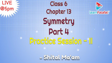 Class 6 Maths Chapter 13 Symmetry Part 4 : Practice Session II - Shital Ma