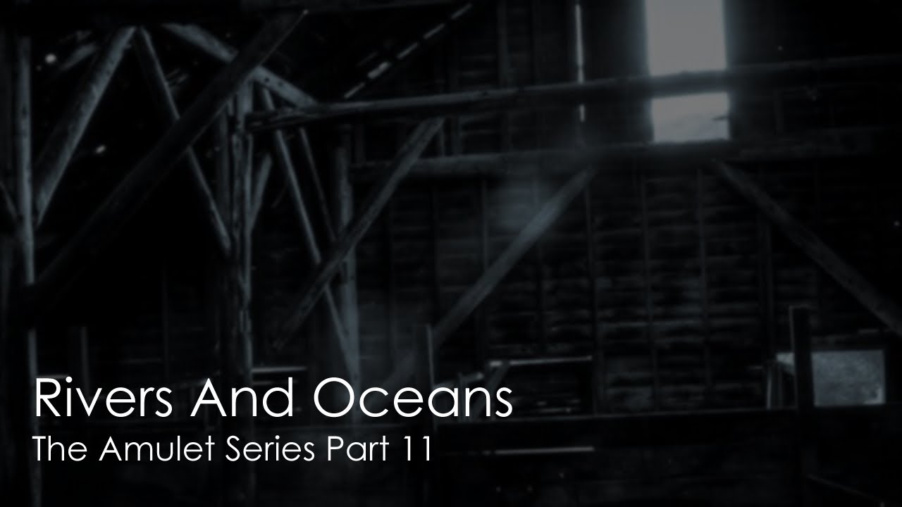 Rivers And Oceans: The Amulet Series part 11 [sfw] [m4f/m4a] [supernatural] [series]