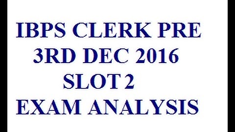 IBPS CLERK PRE 3rd DEC 2016 SLOT 2 ANALYSIS !!!!