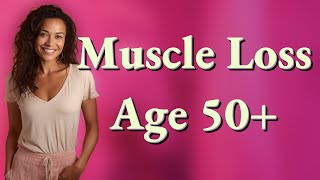 How Much Muscle Do Women Over 50 Typically Lose Each Year? Wealth