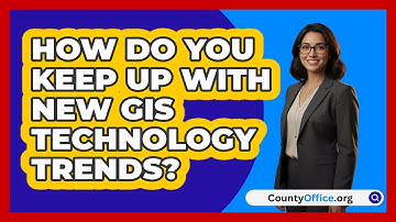 How Do You Keep Up With New GIS Technology Trends? - CountyOffice.org