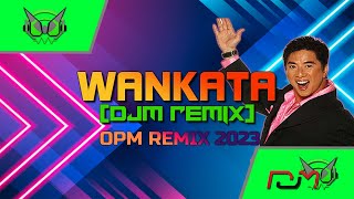 WANKATA [DJM REMIX] - OPM Remix 2023