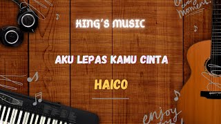 Aku Lepas Kamu Cinta  Aku Lepas Kamu Cintahaico  Haico  Aku Lepas Kamu Cinta Lirik