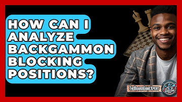 How Can I Analyze Backgammon Blocking Positions? - The Board Game Xpert
