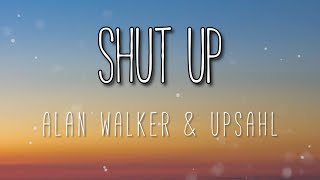 Shut Up - Alan Walker & UPSAHL ( Lyrics )