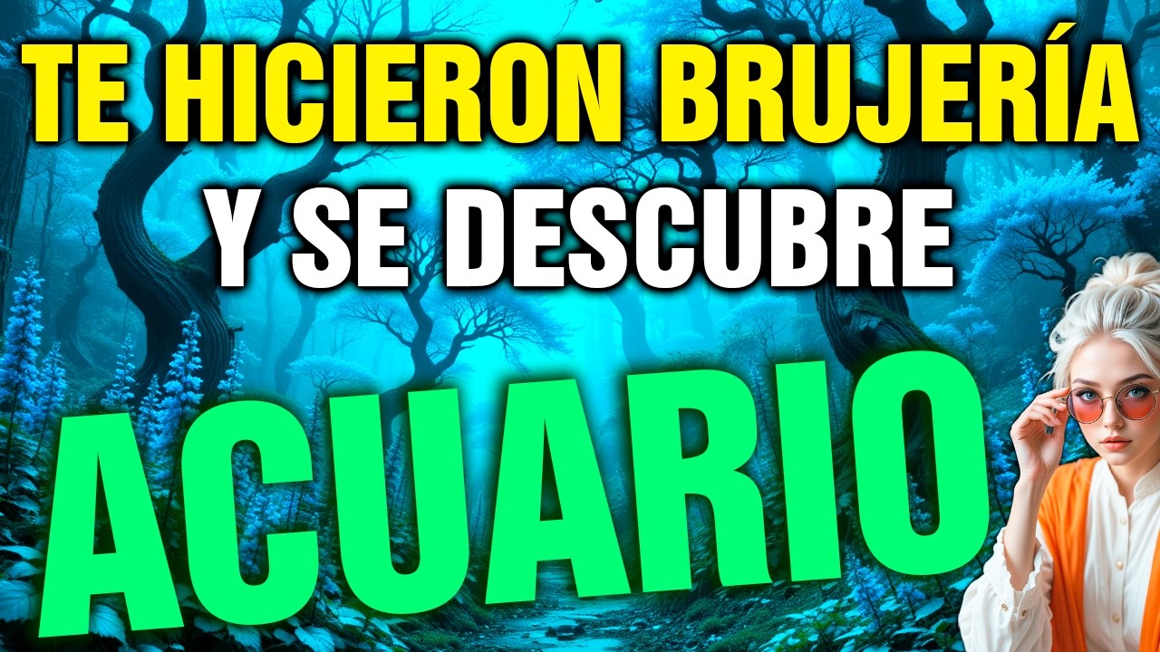 acuario 😨 UNA MUJER CERCANA TE HIZO BRUJERÍA 🧿 HOY SE LE ROMPE TODO EL MAL Y CAE SU KARMA