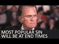 Whats the MOST popular sin will be at END TIMES? - Billy Graham