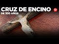 Con encino de mas de 100 años hacemos una bonita cruz