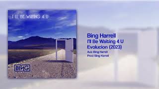 Bing Harrell- I'll Be Waiting 4 U (2023)