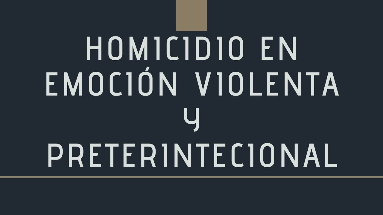 Homicidio en emoción violenta y preterintencional