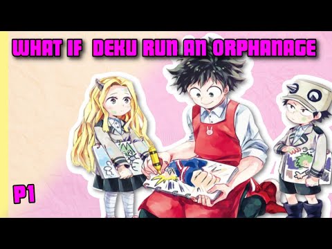 What If Deku Run An Orphanage (Part 1) Izuku become A great teenage dad