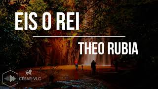 Miniatura de vídeo de "Theo Rubia - Eis O Rei ( LETRA )"