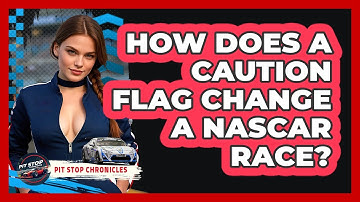 How Does A Caution Flag Change A NASCAR Race? - Pit Stop Chronicles