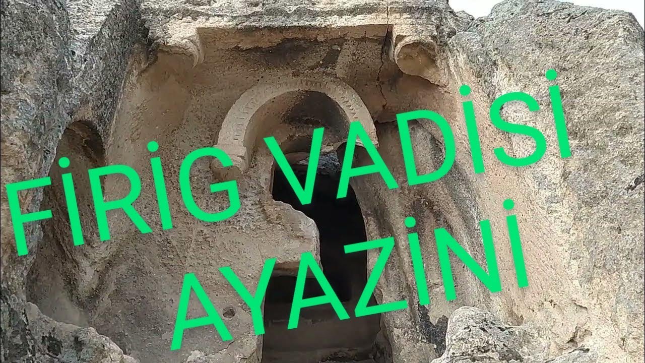 AYAZİNİ FİRİG VADİSİ
