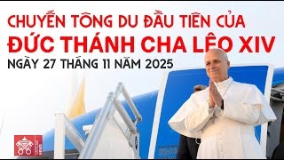 Đức Thánh Cha Leo Xiv Bắt Đầu Chuyến Tông Du Đến Thổ Nhĩ Kỳ