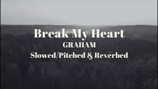 GRAHAM - Break my Heart  (Slowed,Pitched & Reverbed)