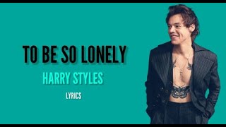 To Be So Lonely - Harry Styles (Lyrics)