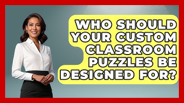 Who Should Your Custom Classroom Puzzles Be Designed For? - Your Crafty Classroom