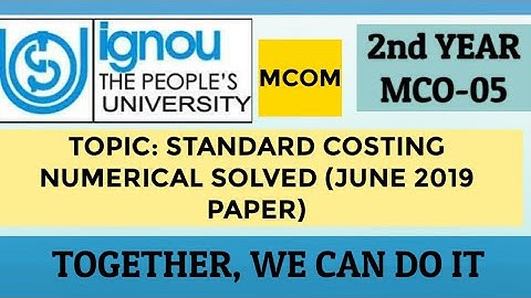 MCO 05 : STANDARD COSTING NUMERICAL SOLVED (JUNE 2020) #IGNOU MCOM 2ND YEAR Important Q & A#