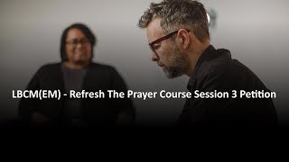 LBCM(EM) - Refresh The Prayer Course Session 3 Petition