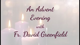 An Advent Evening with Fr. David Greenfield   12/9/25  6:00 PM