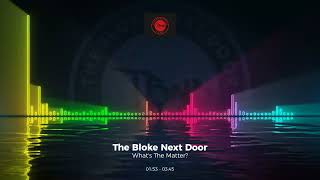 The Bloke Next Door - What's The Matter? #Trance #Edm #Club #Dance #House