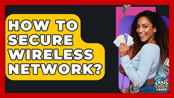 How To Secure Wireless Network? - Crazy About Credit Cards