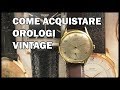 Come Acquistare Orologi Vintage Consigli e Guide