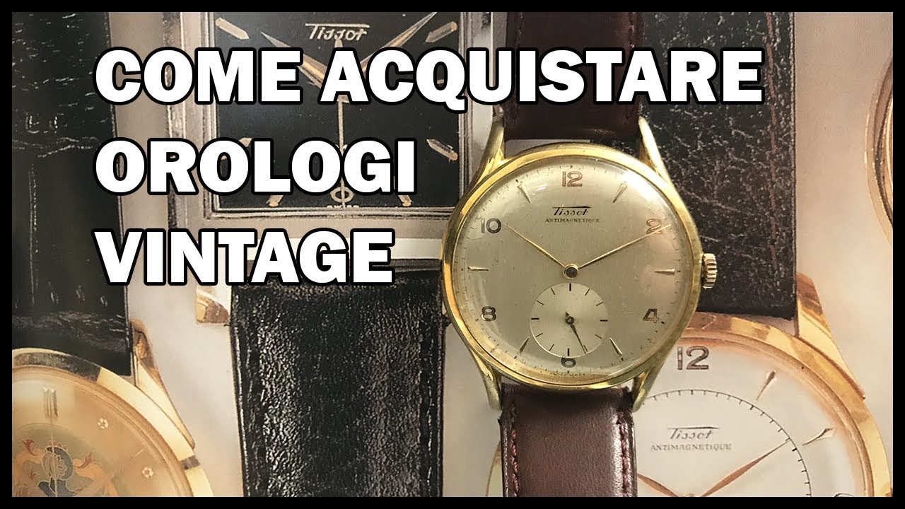 Come Acquistare Orologi Vintage Consigli e Guide - YouTube