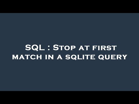 SQL : Stop at first match in a sqlite query