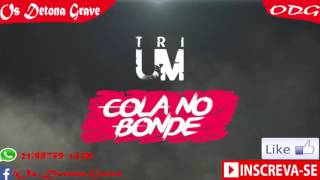 Trium-Cola no Bonde | Com Grave