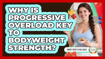 Why Is Progressive Overload Key To Bodyweight Strength? - Smart Steps to Wellness