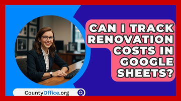 Can I Track Renovation Costs In Google Sheets? - CountyOffice.org