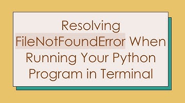 Resolving FileNotFoundError When Running Your Python Program in Terminal