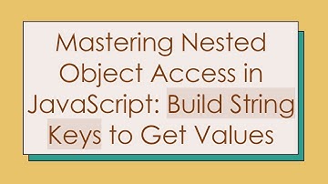 Mastering Nested Object Access in JavaScript: Build String Keys to Get Values