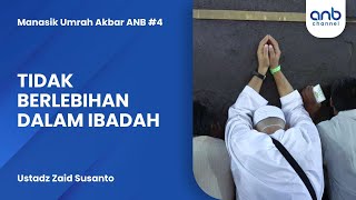 Tidak Berlebihan dalam Ibadah | Ustadz Zaid Susanto