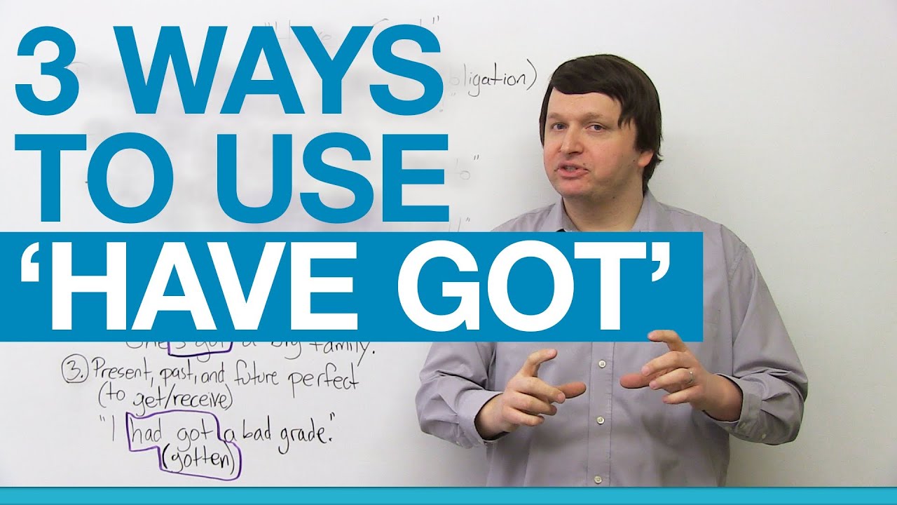 3 ways to use HAVE GOT in English