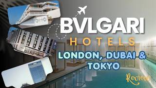 The Ultimate Bvlgari Hotel Experience | Tokyo vs. Dubai vs. London