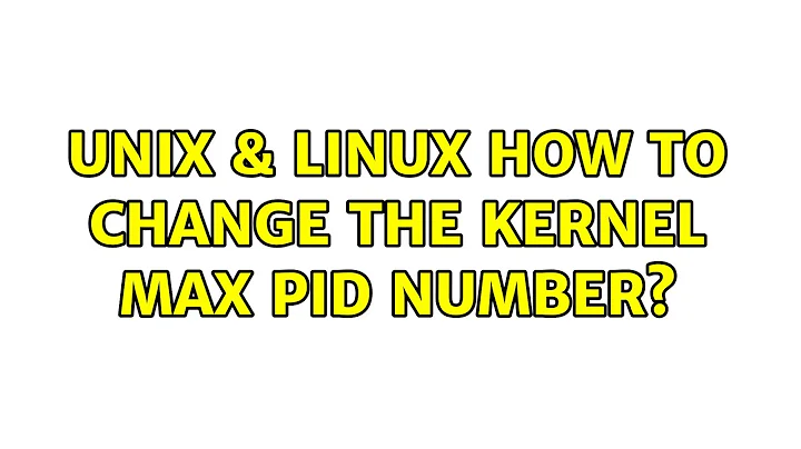 Unix & Linux: How to change the kernel max PID number?