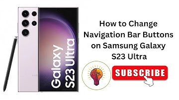How to Change Navigation Bar Buttons on Samsung Galaxy S23 Ultra