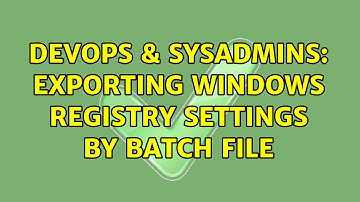 DevOps & SysAdmins: Exporting Windows Registry settings by batch file