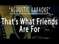 That S What Friends Are For Dionne Warwick Acoustic Karaoke That S What Friends Are For Dionne Warwick Acoustic Karaoke