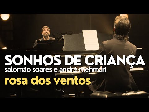 Salomão Soares e André Mehmari | Sonhos de Criança (Salomão Soares) | ROSA DOS VENTOS