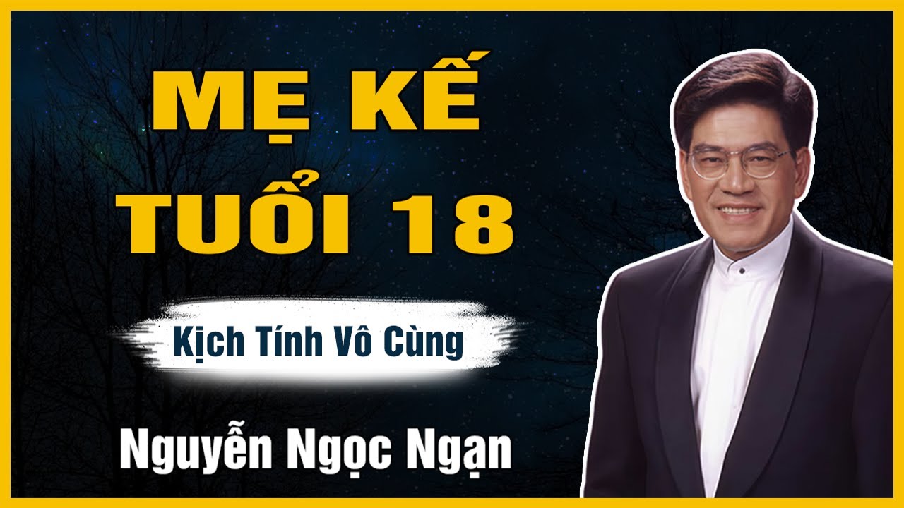 Truyện Hay Nguyễn Ngọc Ngạn - MẸ KẾ TUỔI 18 - Đọc Truyện Đêm Khuya Mới Nhất
