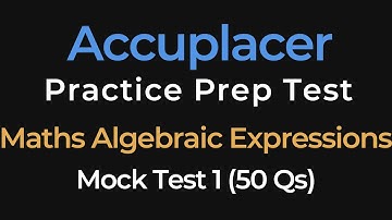 ACCUPLACER Math Practice Test | Algebraic Expressions | 50 Exam Questions for College Placement
