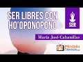 Ser libres con Ho'oponopono, por María José Cabanillas