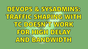DevOps & SysAdmins: Traffic shaping with tc doesn