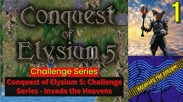 Conquest of Elysium 5: Challenge Series - Invade the Heavens | Part 1