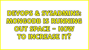 DevOps & SysAdmins: Mongodb is running out space - how to increase it?