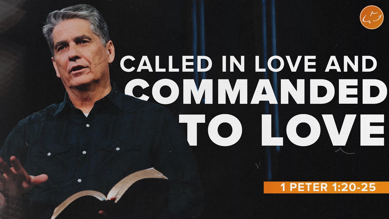Commanded Love Called in Loved and Commanded to Love | 1 Peter 1:20-25 | Troy Warner ...
